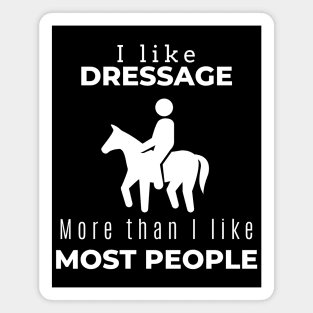 I Like Dressage More Than I Like Most People Magnet